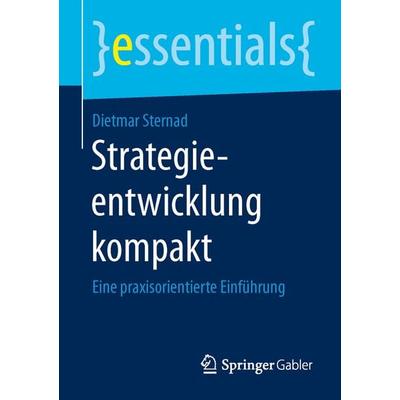Strategieentwicklung kompakt, Taschenbuch von Dietmar Sternad, Springer Fachmedien Wiesbaden GmbH, 978-3-658-10366-8