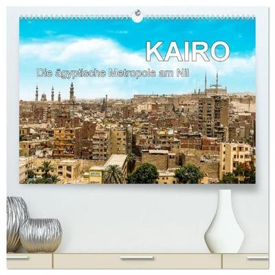 KAIRO Die ägyptische Metropole am Nil (hochwertiger Premium Wandkalender 2027 DIN A2 quer), Kunstdruck in Hochglanz
