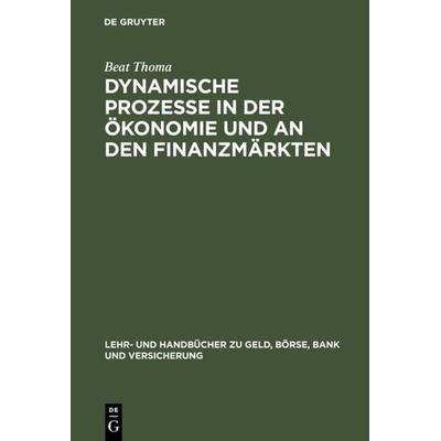 Dynamische Prozesse in der Ökonomie und an den Finanzmärkten, Gebundene Ausgabe von Beat Thoma, De Gruyter Oldenbourg, 978-3-486-25422-8