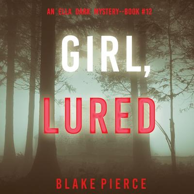 Girl, Lured (An Ella Dark FBI Suspense Thriller—Book 12) - Blake Pierce, Audio, 9781094329147
