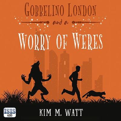 Gobbelino London & a Worry of Weres - Kim M. Watt, Audio, 9781399172059