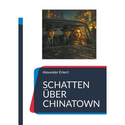 SCHATTEN ÜBER CHINATOWN, Taschenbuch von Alexander Erkert, BoD – Books on Demand, 978-3-8192-2461-4
