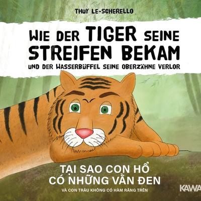 Wie der Tiger seine Streifen bekam/Tại sao con hổ có những vằn đen - Zweisprachiges Kinderbuch Deutsch Vietnamesisch: Und der Wasserbüffel … và con