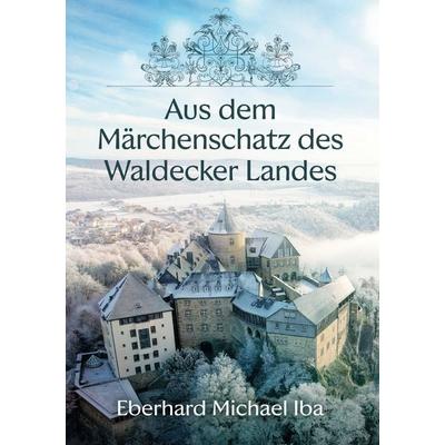 Aus dem Märchenschatz des Waldecker Landes, Gebundene Ausgabe von Eberhard Michael Iba, BoD – Books on Demand, 978-3-695-79474-4
