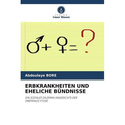 ERBKRANKHEITEN UND EHELICHE BÜNDNISSE, Taschenbuch von Abdoulaye Boré, Verlag Unser Wissen, 978-620-5-46740-4