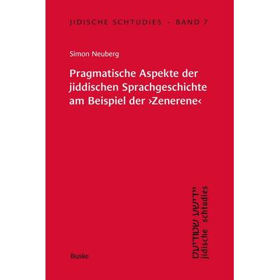 Pragmatische Aspekte der jiddischen Sprachgeschichte am Beispiel der 'Zenerene'; Taschenbuch von Simon Neuberg, Buske, H, 978-3-96769-597-7