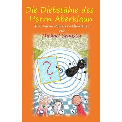 Die Diebstähle des Herrn Aberklaun, Gebundene Ausgabe von Michael Schuster, BoD – Books on Demand, 978-3-7481-5225-5