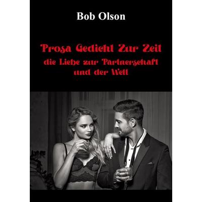 Prosa Gedicht Zur Zeit, die Liebe zur Partnerschaft und der Welt, Taschenbuch von Olson Bob, Borè, 978-3-9892307-1-2