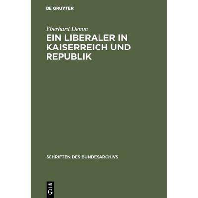 Ein Liberaler in Kaiserreich und Republik, Gebundene Ausgabe von Eberhard Demm, De Gruyter, 978-3-486-41893-4