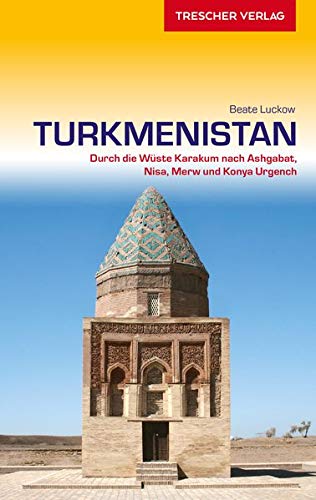 Beate Luckow - Reiseführer Turkmenistan: Durch die Wüste Karakum nach Ashgabat, Nisa, Merw und Konya Urgench (Trescher-Reihe Reisen) - Preis vom 17.10.2026 19:25:27 h