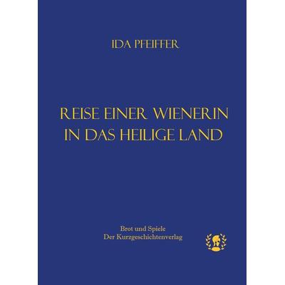 Reise einer Wienerin ins Heilige Land, Gebundene Ausgabe von Ida Pfeiffer, Brot & Spiele Verlag, 978-3-903406-16-2