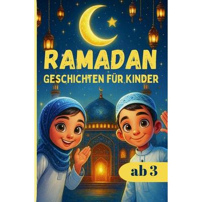 RAMADAN Geschichten für Kinder ab 3 - Geschenke zu ramadan, Taschenbuch von Kiarash Rahimi, Aluna, 978-94-038-4652-1