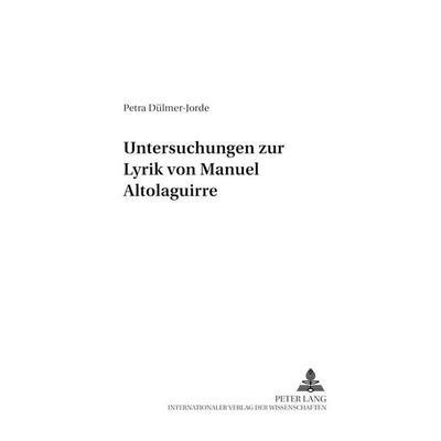 Untersuchungen zur Lyrik von Manuel Altolaguirre, Taschenbuch von Petra Dülmer-Jorde, Peter Lang GmbH, Internationaler Verlag der Wissenschaften,