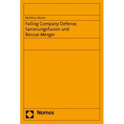 Failing Company Defense, Sanierungsfusion und Rescue Merger, Taschenbuch von Matthias Warler, Nomos, 978-3-8329-3765-2