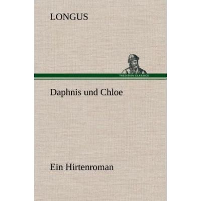 Daphnis und Chloe, Gebundene Ausgabe von Longus, Tredition, 978-3-8472-6990-8