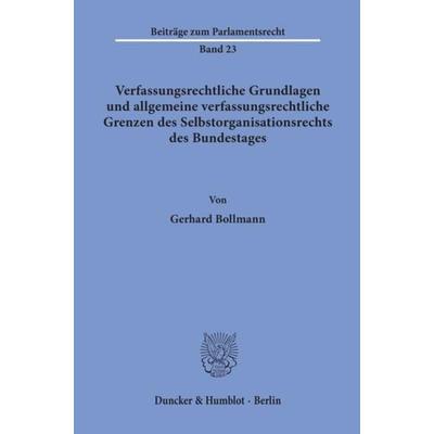 Verfassungsrechtliche Grundlagen und allgemeine verfassungsrechtliche Grenzen des Selbstorganisationsrechts des Bundestages., Taschenbuch von Gerhard