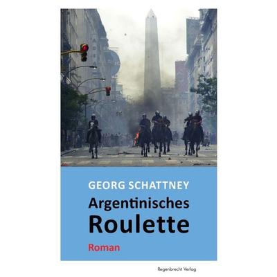Argentinisches Roulette, Taschenbuch von Georg Schattney, Regenbrecht Verlag, 978-3-943889-73-4