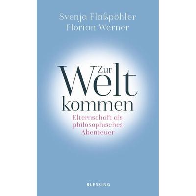Zur Welt kommen, Gebundene Ausgabe von Svenja Flasspöhler,Florian Werner, Blessing, 978-3-89667-562-0