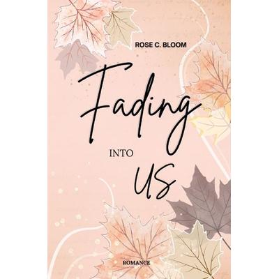 Fading into us, Taschenbuch von Rose C. Bloom, Epubli, 978-3-565-05368-1