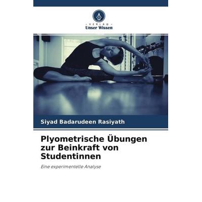 Plyometrische Übungen zur Beinkraft von Studentinnen, Taschenbuch von Siyad Badarudeen Rasiyath, Verlag Unser Wissen, 978-620-4-70679-5
