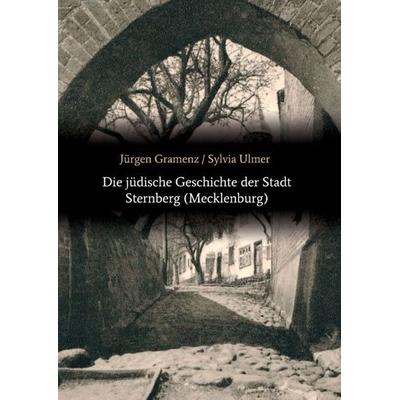 Die jüdische Geschichte der Stadt Sternberg (Mecklenburg), Taschenbuch von Jürgen Gramenz,Sylvia Ulmer, Tredition, 978-3-7323-4811-4
