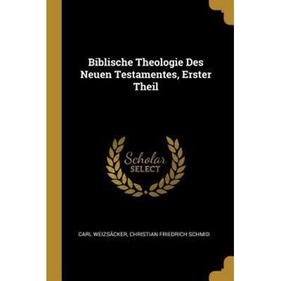 Biblische Theologie Des Neuen Testamentes, Erster Theil, Taschenbuch von Carl Weizsäcker,Christian Friedrich Schmid, Creative Media Partners, LLC,