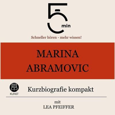 Marina Abramovic: Kurzbiografie kompakt - 5 Minuten,5 Minuten Biografien,Lea Pfeiffer, Audio, 9783754511428
