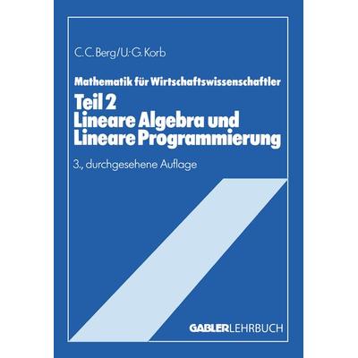Lineare Algebra und Lineare Programmierung, Taschenbuch von Claus C. Berg,Ulf-Günther Korb, Betriebswirtschaftlicher Verlag Gabler, 978-3-409-95025-1