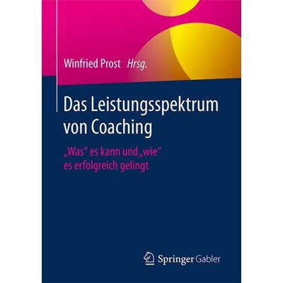 Das Leistungsspektrum von Coaching, Gebundene Ausgabe von , Springer Fachmedien Wiesbaden GmbH, 978-3-658-18934-1