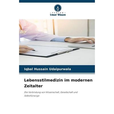 Lebensstilmedizin im modernen Zeitalter, Taschenbuch von Iqbal Hussain Udaipurwala, Verlag Unser Wissen, 978-620-9-88979-0