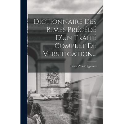 Dictionnaire Des Rimes Précédé D'un Traité Complet De Versification..., Taschenbuch von Pierre-Marie Quitard, Creative Media Partners, LLC,