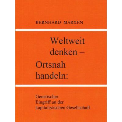 Weltweit denken - Ortsnah handeln, Taschenbuch von Bernhard Marxen, Ethos-Verlag Schmolke, Bernhard, 978-3-9807273-9-6