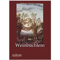 Weinbüchlein, Belletristik von Wilhelm Wackernagel