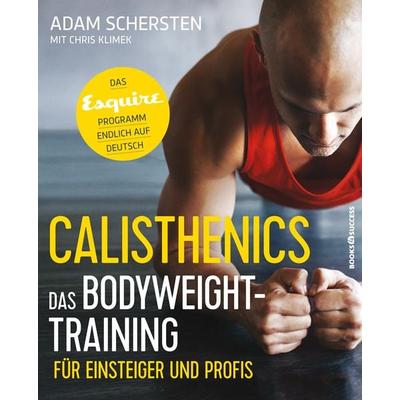 Calisthenics – Das Bodyweight-Training für Einsteiger und Profis, Taschenbuch von Adam Schersten, Books4success, 978-3-86470-524-3