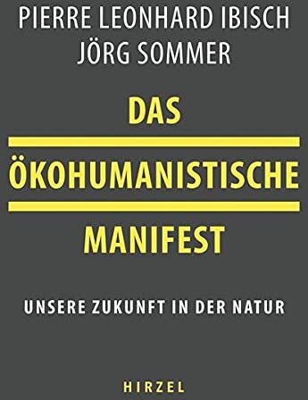 Jörg Sommer - Das ökohumanistische Manifest: Unsere Zukunft in der Natur - Preis vom 11.10.2026 15:43:13 h