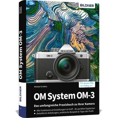OM System OM-3: Das umfangreiche Praxisbuch zu Ihrer Kamera, Gebundene Ausgabe von Michael Gradias, Bildner Verlag, 978-3-8328-0703-0