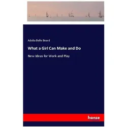 What a Girl Can Make and Do, Belletristik von Adelia Belle Beard