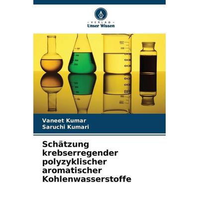 Schätzung krebserregender polyzyklischer aromatischer Kohlenwasserstoffe, Taschenbuch von Vaneet Kumar,Saruchi Kumari, Verlag Unser Wissen,