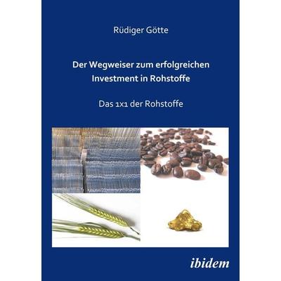 Der Wegweiser zum erfolgreichen Investment in Rohstoffe, Taschenbuch von Rüdiger Götte, Ibidem, 978-3-89821-949-5