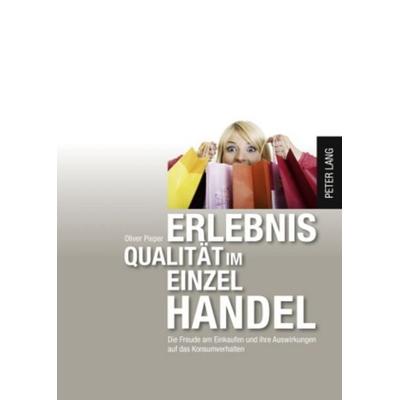 Erlebnisqualität im Einzelhandel, Taschenbuch von Oliver Pieper, Peter Lang GmbH, Internationaler Verlag der Wissenschaften, 978-3-631-59065-2