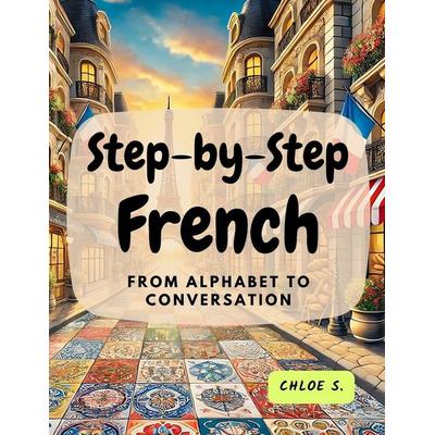 Step-by-Step French, Taschenbuch von Chloe S., My First Picture Book Inc., 978-0-369-60426-2