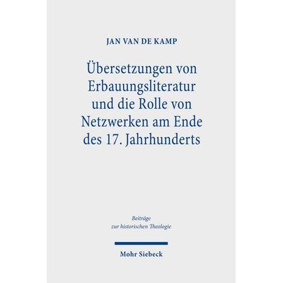 Übersetzungen von Erbauungsliteratur und die Rolle von Netzwerken am Ende des 17. Jahrhunderts, Gebundene Ausgabe von Jan van de Kamp, Mohr Siebeck,