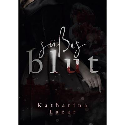 Süßes Blut, Taschenbuch von Katharina Lazar, BoD – Books on Demand, 978-3-7557-5379-7
