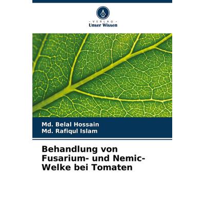 Behandlung von Fusarium- und Nemic-Welke bei Tomaten, Taschenbuch von Md. Belal Hossain,Md. Rafiqul Islam, Verlag Unser Wissen, 978-620-7-43175-5