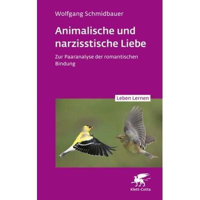Animalische und narzisstische Liebe (Leben Lernen, Bd. 338), Taschenbuch von Wolfgang Schmidbauer, Klett Cotta, 978-3-608-89316-8