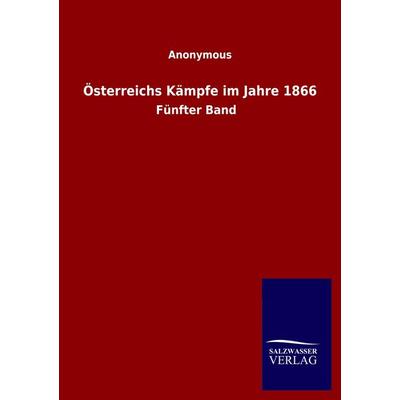 Österreichs Kämpfe im Jahre 1866, Taschenbuch von Anonymous, Salzwasser, 978-3-8460-5258-7