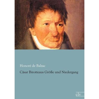 Cäsar Birotteaus Größe und Niedergang, Taschenbuch von Honore de Balzac, Europäischer Literaturverlag, 978-3-86267-922-5