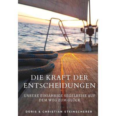 Die Kraft der Entscheidungen, Gebundene Ausgabe von Christian Steinscherer, Buchschmiede, 978-3-99152-208-9
