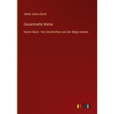 Gesammelte Werke, Gebundene Ausgabe von Jakob Julius David, Outlook, 978-3-368-48793-5