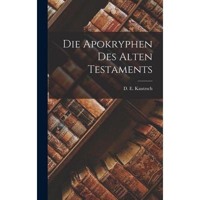 Die Apokryphen des Alten Testaments, Gebundene Ausgabe von D. E. Kautzsch, Legare Street Press, 978-1-01-677492-5